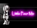 Nightcore - Little Poor Me Nightcore - Little Poor Me