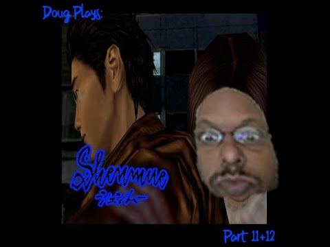 Doug Plays Shenmue Pt 11/12 - Ryo to the Rescue DOUBLE FEATURE