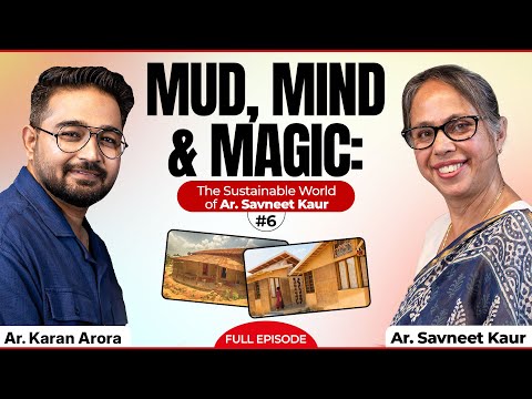 Building with Nature: Ar. Savneet Kaur on Mud, Sustainability & Architecture | Full Episode