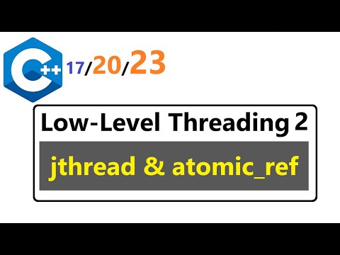 029 - Low-Level Threading 2 - std::jthread, std::reference_wrapper, std::atomic, std::atomic_ref
