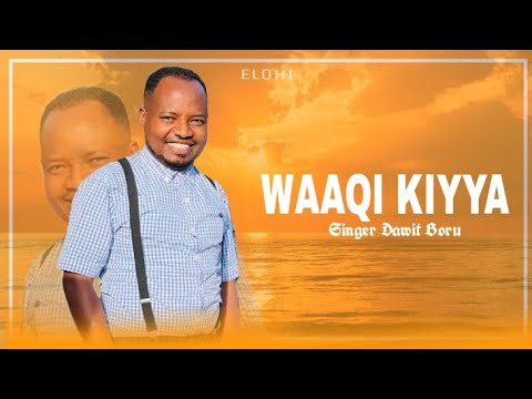 DAWIT BORU_ WAAQI KIYYA_ NEW AFAN OROMOO GOSPEL SONG