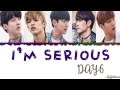 DAY6 - I'm Serious (장난 아닌데) Lyrics [Color Coded_Han_Rom_Eng]
