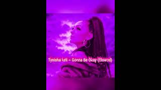 Gonna Be Okay (Slowed) ~ Tynisha Keli