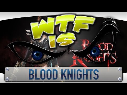 ► WTF Is... - Blood Knights ?