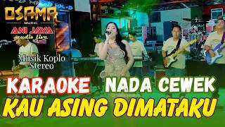 Download lagu KAU ASING DI MATAKU KARAOKE NADA CEWEK MUSIK KOPLO STEREO OSAMA MUSIK - ANIJAYA AUDIO LIVE mp3