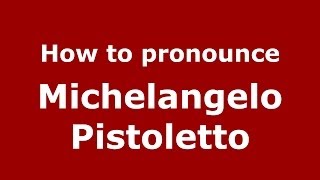How to pronounce Michelangelo Pistoletto
