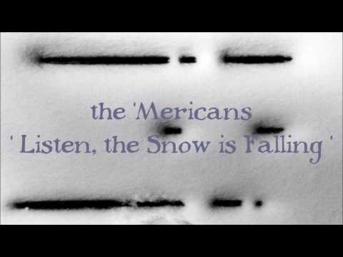 the 'Mericans - Listen, the Snow is Falling