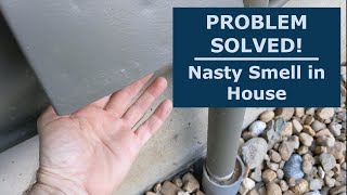 PROBLEM SOLVED - Nasty Smell in House