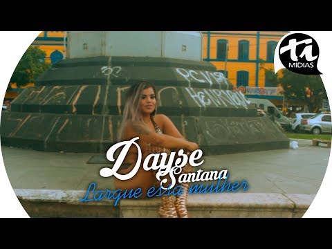 DAYSE SANTANA - LARGA ESSA MULHER
