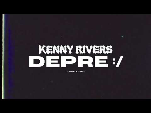 Kenny Rivers - Depre :/ (Lyric Video)