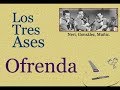 Los Tres Ases: Ofrenda  -  (letra y acordes)