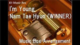 I'm Young/Nam Tae Hyun (WINNER) [Music Box]