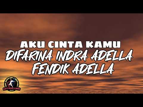 Difarina Indra Adella Ft. Fendik Adella - Aku Cinta Kamu (Lirik)