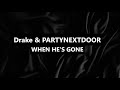 PARTYNEXTDOOR DRAKE WHEN HE S GONE LYRICS