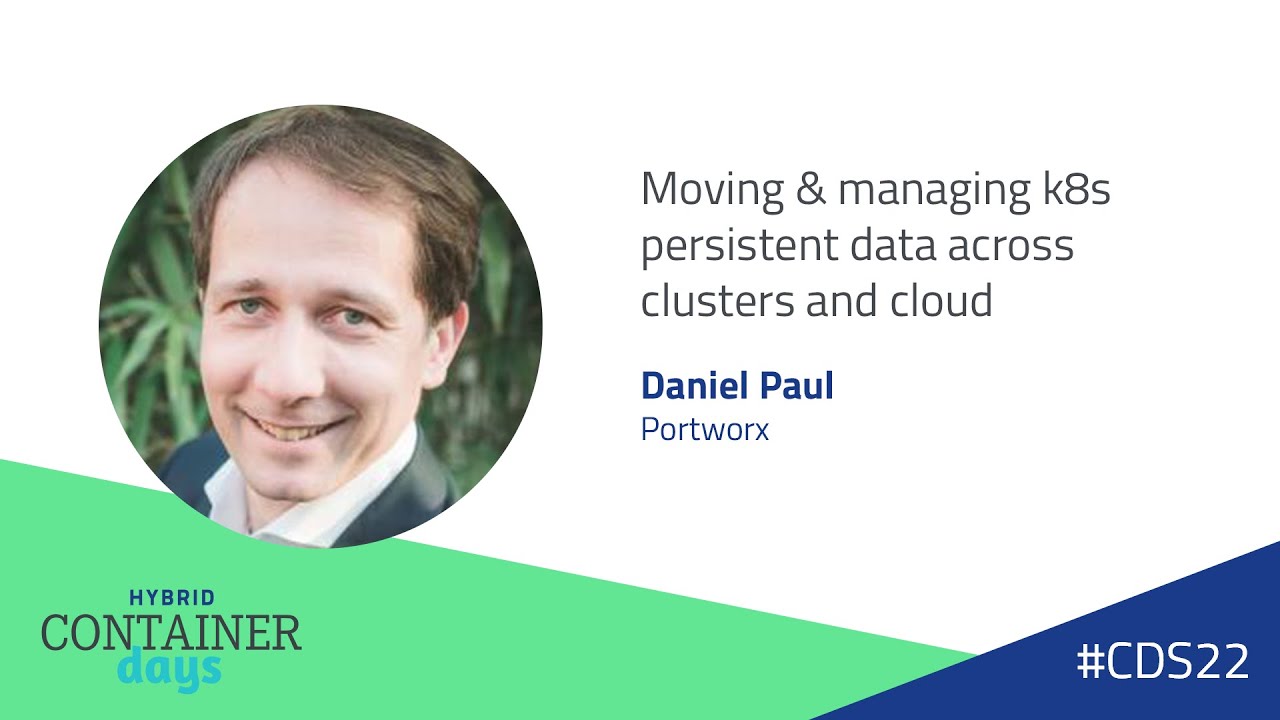 Moving & managing k8s persistent data across clusters and cloud - Daniel Paul, Portworx