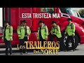 ESTA TRISTEZA MIA (LOS TRAILEROS DEL NORTE)