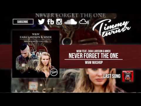 W&W feat. Zara Larsson & MNEK - Never Forget The One (W&W Mashup)