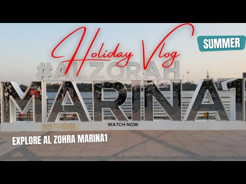 Holiday Summer Vlog | Explore Al Zohra Marina1#vlog