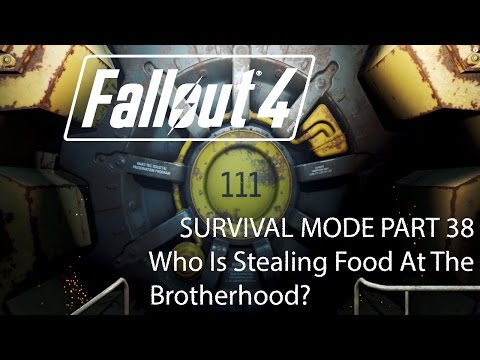 Fallout 4 Survival Mode - Part 38 - Who Is Stealing Food At The Brotherhood?