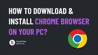 How to Download and Install Chrome Browser on your PC