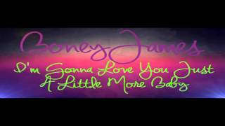 Boney James - I&#39;m Gonna Love You Just A Little More Baby