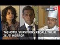 Taj Hotel Survivors Recall Their 26 11 Horror Mumbai Terror Attack