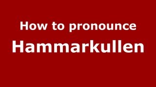 How to pronounce Hammarkullen
