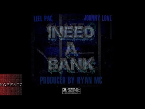 Leel Pac x Johnny Love - I Need A Bank  [Prod. By Ryan MC] [New 2017]