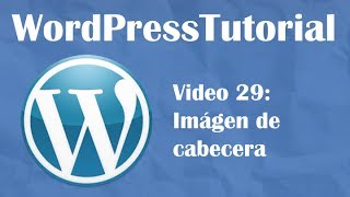 Tutorial de Wordpress desde cero -- Video 29: Imágen de cabecera