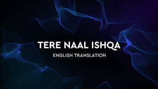 Tere Naal Ishqa - English Translation | Mithoon Feat. Kailash Kher, Sayeed Quadri