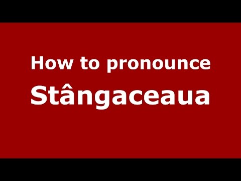 How to pronounce Stângaceaua (Romanian/Romania)  - PronounceNames.com