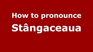 How to pronounce Stângăceaua