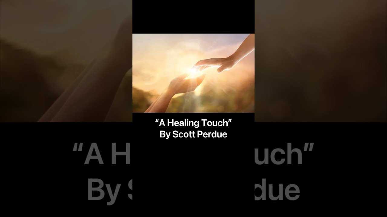 “A Healing Touch” Poem by Scott Perdue ~ Epic American Poetry #poem #poems #poetry #poets