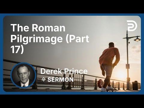 The Roman Pilgrimage (Part 17) | Derek Prince