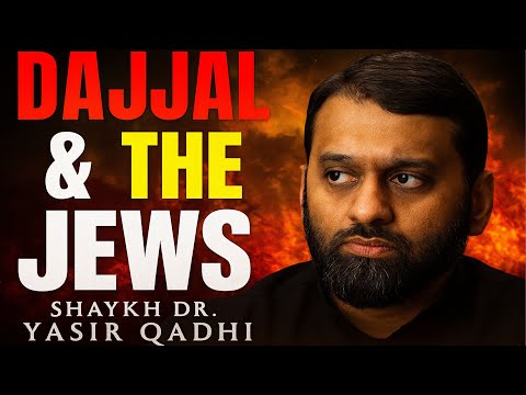 DAJJAL & THE JEWS – WHAT YOU HAVEN’T BEEN TOLD – YASIR QADHI