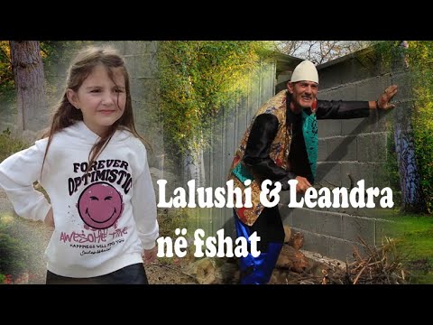 Lalushi dhe Leandra ne fshat 2022
