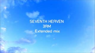 SEVENTH HEAVEN 3AM  Extended mix