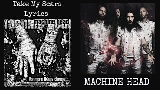 Machine Head : Take My Scars Lyrics