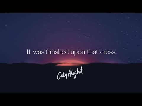 It Was Finished Upon That Cross (Official Lyric Video) - CityAlight