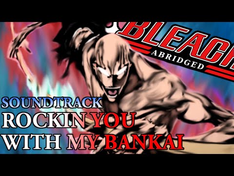 Bleach (S) Abridged Soundtrack #6 - Rockin' You With My Bankai