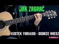 JAK ZAGRAĆ - Kostek Yoriadis - Dobrze wiesz ...