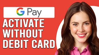 How To Activate Google Pay Without Debit Card (How To Enable Google Pay Without Debit Card)