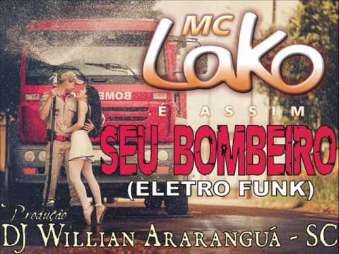Seu Bombeiro 2015 - Mc Lako (Feat DJ Willian Ararangá - SC) Versão Eletro Funk