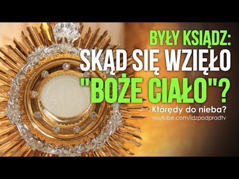 Były ksiądz: SKĄD SIĘ WZIĘŁO "BOŻE CIAŁO"? w Którędy do nieba? 2019.06.19
