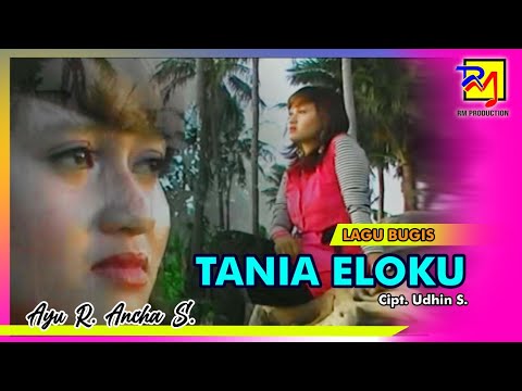 TANIA ELOKU || Cipt. Udhin S. || Voc. Ayu R. Ancha S. || Lagu Bugis ~ Official Music Video