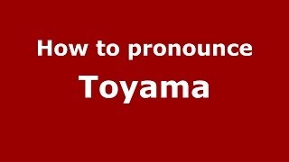 How to pronounce Toyama