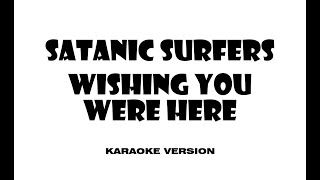 Satanic Surfers - Wishing You Were Here (Karaoke version)