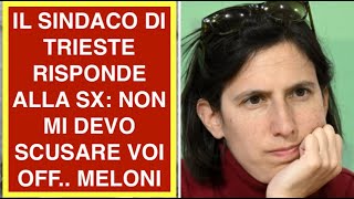IL SINDACO DI TRIESTE RISPONDE ALLA SX: NON MI DEVO SCUSARE VOI OFF.. MELONI
