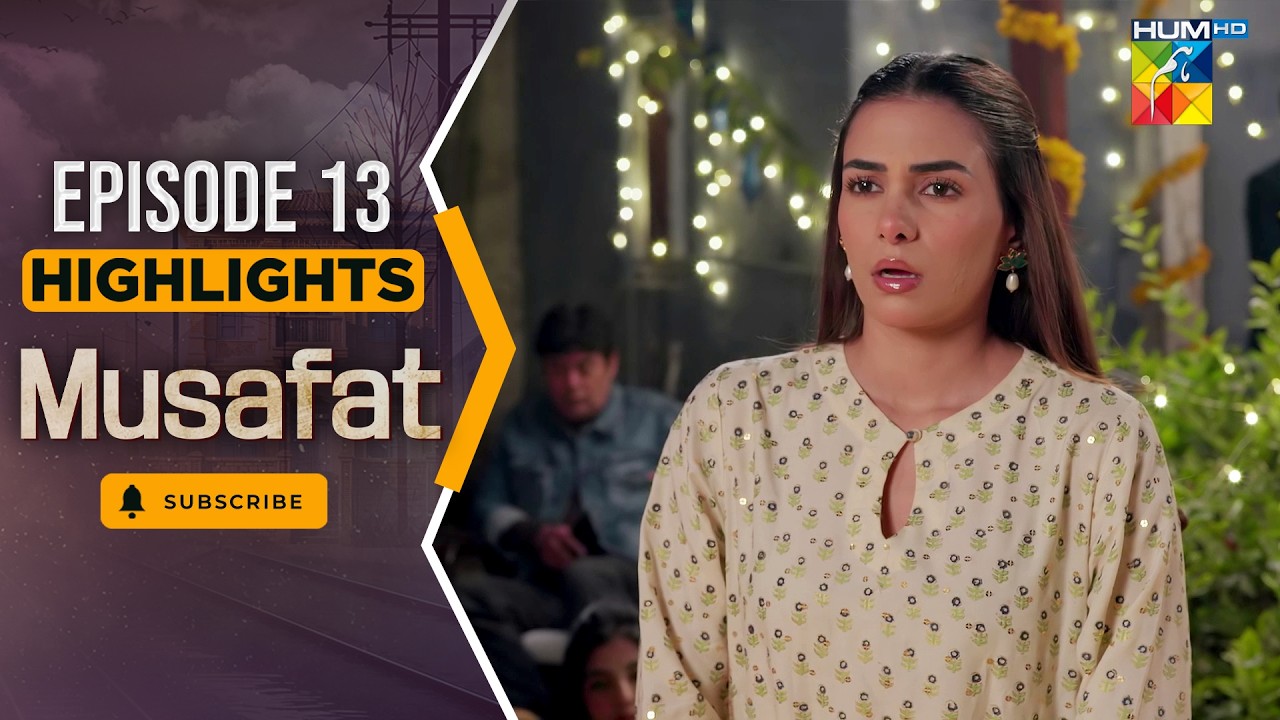 Musafat – Episode 13 Highlight - [ Mohsin Abbas Haider & Alishba Khan ] - HUM TV