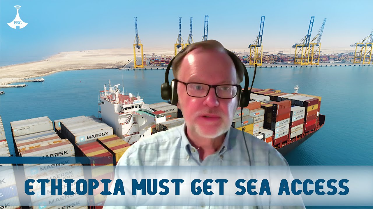 Ethiopia Must Get Sea Access  ETV | EBC | EBCDOTSTREAM | SEA !